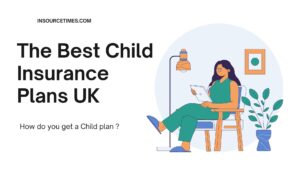 Read more about the article The Best Child Insurance Plans UK Part 2